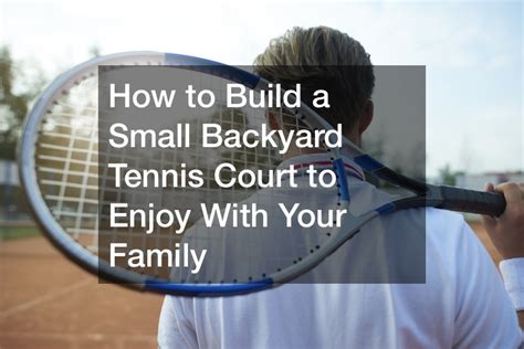 How to Build a Small Backyard Tennis Court to Enjoy With Your Family ...