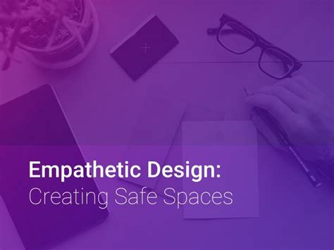 Empathetic Design: Creating Safe Spaces