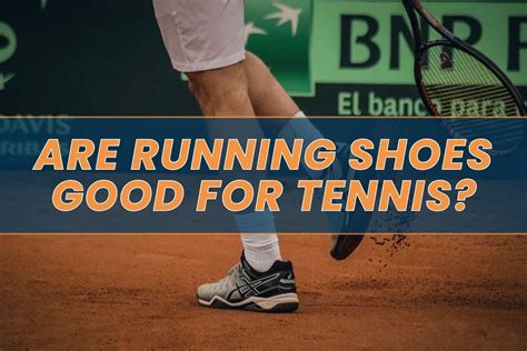 Are Running Shoes Good For Tennis Must Know Shoe Difference