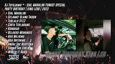 DJ TotoJawo SIAL MAHALINI FUNKOT SPECIAL BIRTHDAY PARTY King Leoo