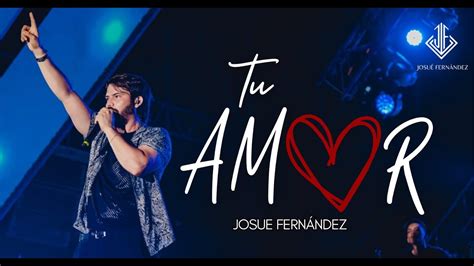 Josué Fernández Tu Amor Live Concert YouTube