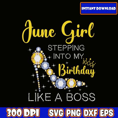 June Girl Stepping Into My Birthday Like A Boss Svg Birthd Inspire