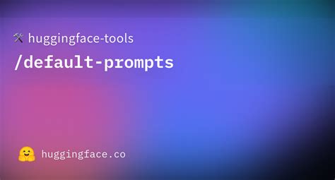 Huggingface Tools Default Prompts At Main