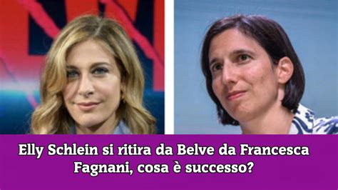 Elly Schlein si ritira da Belve da Francesca Fagnani cosa è successo