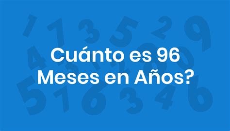 Quantos Anos Dá 96 Meses - Cuánto es 96 Meses en Años?