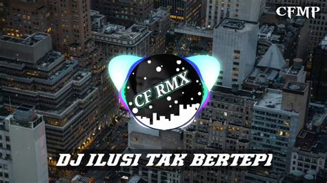 DJ Ilusi Tak Bertepi Remix Full Bass By CF RMX YouTube