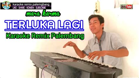 Terluka Lagi Mara Karma Karaoke Remix Palembang Youtube