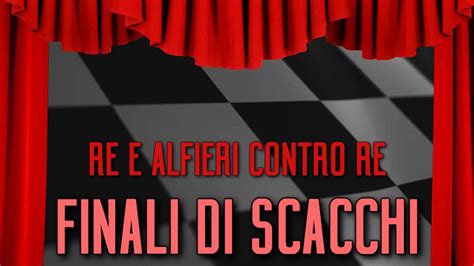 Finali Di Scacchi 02 Alfieri E Re Contro Re YouTube