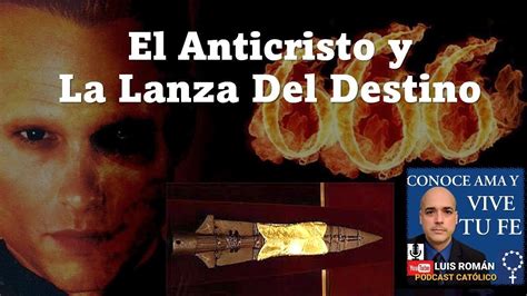 El ANTICRISTO Y La Lanza Del Destino Lanza De Longinos Cristo