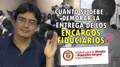 Cuanto Se Demora La UARIV En Entregar Los Encargos Fiduciarios A Las