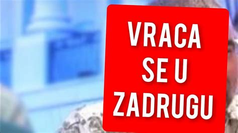 Vraca Se U Zadrugu Nakon Svega Vanredni Ulazak Youtube