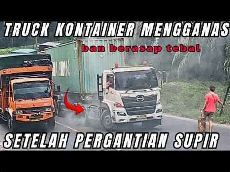 SANGAT MENEGANGKAN Truck Kontainer Mengg4nas Setelah Pergantian