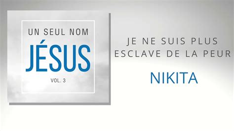 Je Ne Suis Plus Esclave De La Peur Nikita Chorale Un Seul Nom