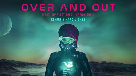 KSHMR X Hard Lights Over And Out Feat Charlott Boss Marnik Edit