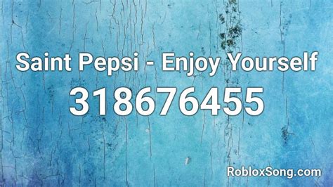 Saint Pepsi Enjoy Yourself Roblox Id Roblox Music Codes