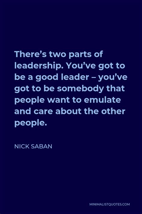 Nick Saban Quote Theres Two Parts Of Leadership Youve Got To Be A