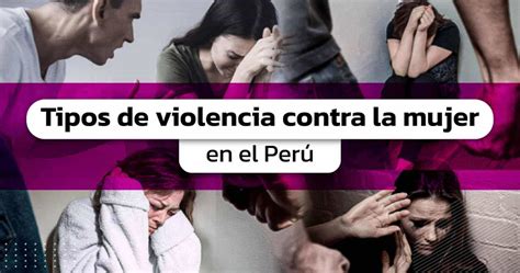 Tipos De Violencia Contra La Mujer En El Perú Actualizado