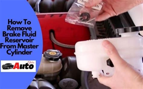 How To Remove Brake Fluid Reservoir From Master Cylinder Easy Steps