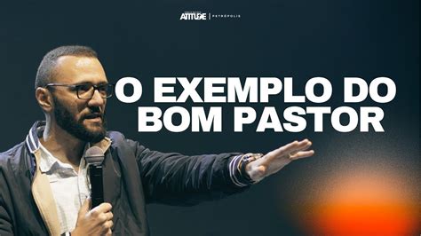 O Exemplo do bom Pastor Pr Saulo Feliciano Atitude Petrópolis