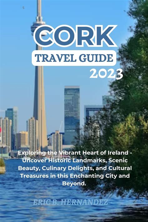 Cork Travel Guide 2023: Exploring the Vibrant Heart of Ireland