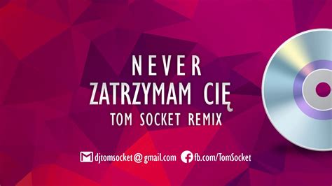 Never Zatrzymam Ci Tom Socket Remix Youtube