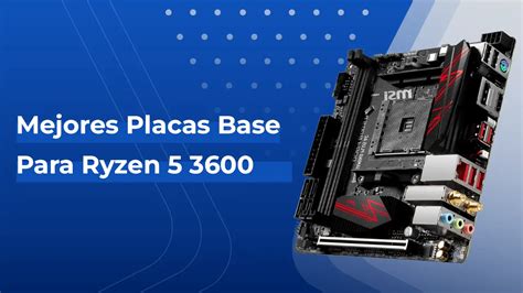 5 Mejores Placas Base Para Ryzen 5 3600 En 2024 Obtener PC