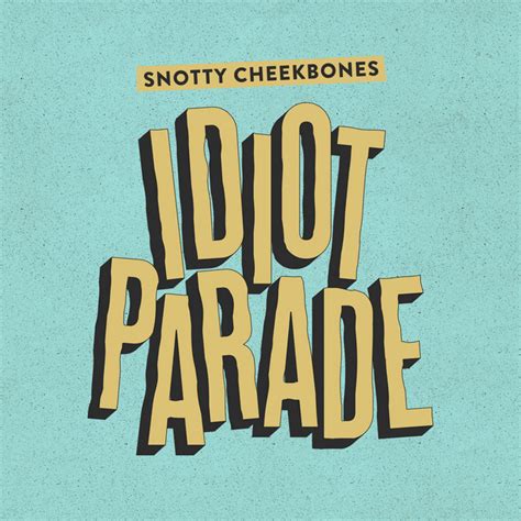 Idiot Parade Single By Snotty Cheekbones Spotify