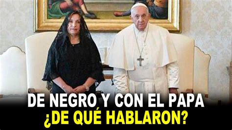 OFICIAL El papa Francisco recibió a la presidenta Dina Boluarte en el