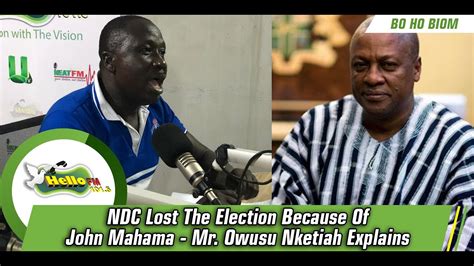 NDC Lost The Election Because Of John Mahama Mr Owusu Nketiah