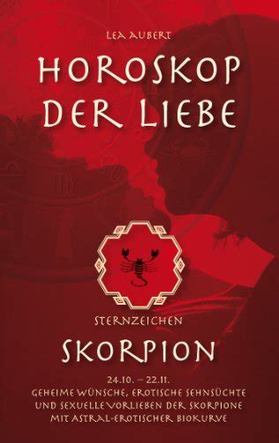 Horoskop der Liebe Sternzeichen Skorpion Geheime Wünsche erotische