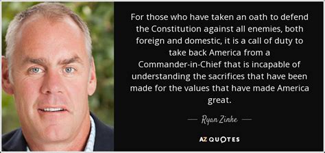 Ryan Zinke Quote For Those Who Have Taken An Oath To Defend The