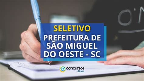 Prefeitura de São Miguel do Oeste SC abre novo processo seletivo