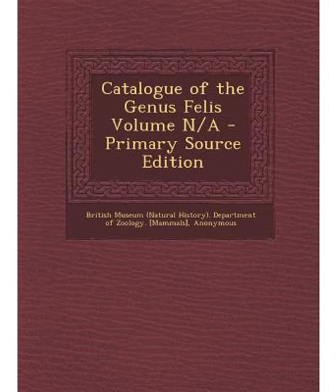 Catalogue of the Genus Felis Volume N/A - Primary Source Edition: Buy ...