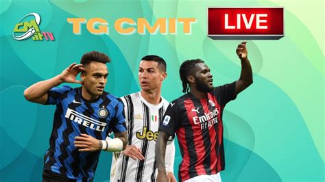 Cmit Tv Tg Calciomercato Segui La Diretta Per Le Ultime Sulla Serie A