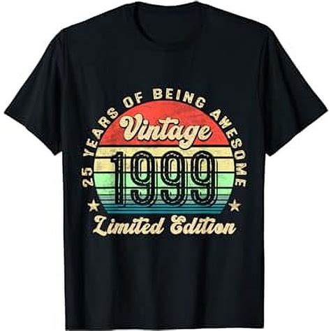 25 Year Old Ts Vintage 1999 Limited Edition 25th Birthday T Shirt