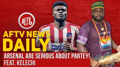 Arsenal Are Serious About Partey Aftv News Daily Feat Kelechi Youtube