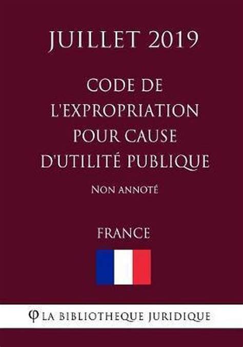 Code De L Expropriation Pour Cause D Utilite Publique France Juillet