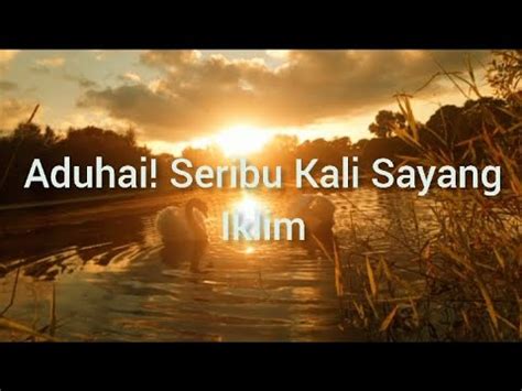 Iklim Aduhai Seribu Kali Sayang Lirik Youtube