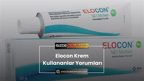 Elocon Krem Kullananlar Yorumları Elocon Krem Nedir Bizde Kalmasın