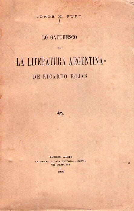 Lo Gauchesco En La Literatura Argentina De Ricardo Rojas By Furt Jorge