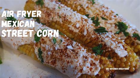 Air Fryer Mexican Street Corn Elote Corn Youtube