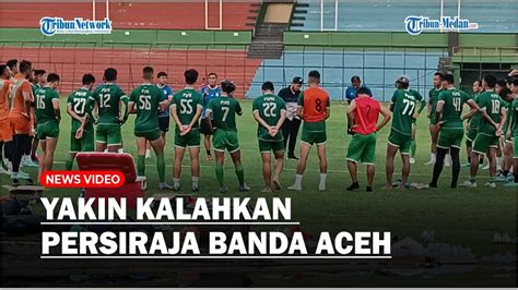 Yakin Kalahkan Persiraja Banda Aceh Dirut Psms Medan Haram Kalah Di