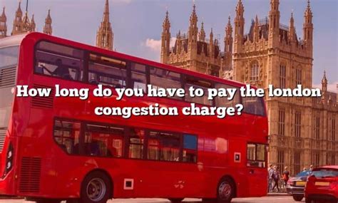 How Long Do You Have To Pay The London Congestion Charge [the Right