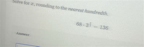 Solved Solve For X Rounding To The Nearest Hundredth 68 3 Frac X 2