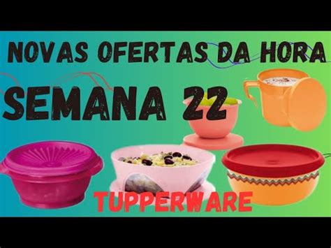 NOVAS OFERTAS DA HORA SEMANA 22 2023 TUPPERWARE YouTube