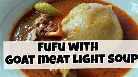 Fufu with goat meat light soup. Ghanaian weekend meal inspiration ...