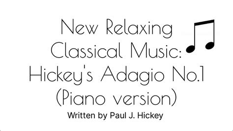 New Relaxing Classical Music Hickeys Adagio No1 Piano Version Paul J Hickey Music Video