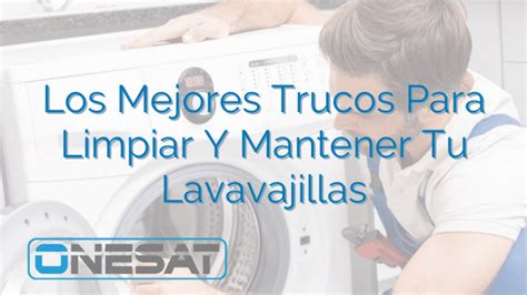 Los Mejores Trucos Para Limpiar Y Mantener Tu Lavavajillas Onesat