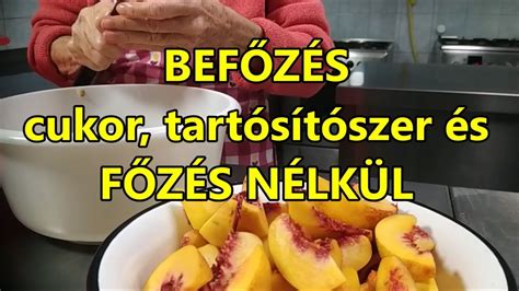 Befőzés cukor tartósítószer és főzés nélkül