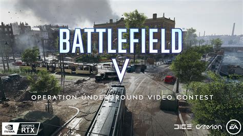 2019 Battlefield V Operation Underground Nvidia Geforce Video Contest Battlefield V Dev